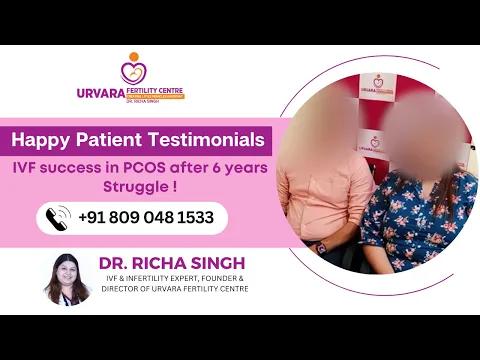 IVF Success In PCOS After 6 Years Struggle ! - Dr. Richa Singh