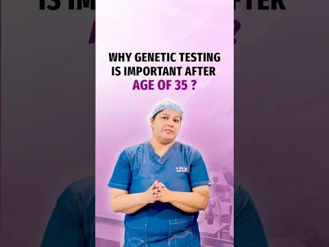 Why Genetic Testing After 35 Matters in IVF | PGT Explained | Dr Richa Singh