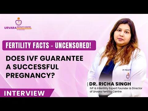 Does IVF Guarantee a Successful Pregnancy | Dr. Richa Singh