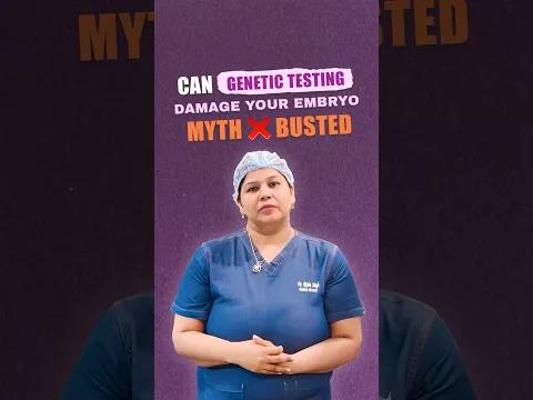 Myth Busted: Can Genetic Testing (PGT) Damage Your Embryo?