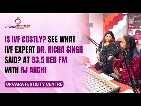 Is IVF Costly? See What IVF Expert Dr. Richa Singh Said? At 93.5 Red FM with RJ Archi | Part 3