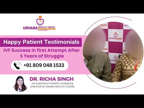 IVF Success In First Attempt After 5 Years Of Struggle - Dr. Richa Singh