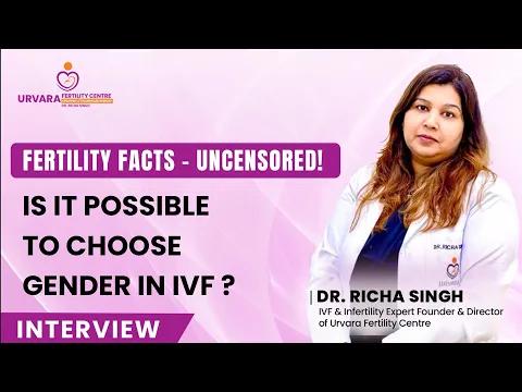 Is It Possible to Choose Gender in IVF | Urvara Fertility Centre | Dr. Richa Singh