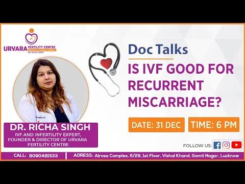 Is IVF good for recurrent miscarriages by Dr. Richa Singh | in Hindi