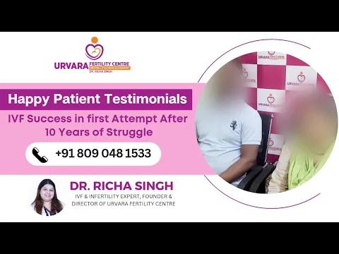 Happy Patients: IVF success in first attempt after 10 years of struggle - Dr. Richa Singh
