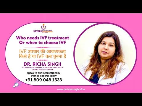 IVF: Who Needs It and When to Choose? - Dr. Richa Singh | Urvara Fertility Centre