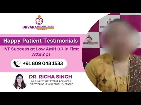 IVF Success in first attempt with very low Amh 0.7 - Dr. Richa Singh