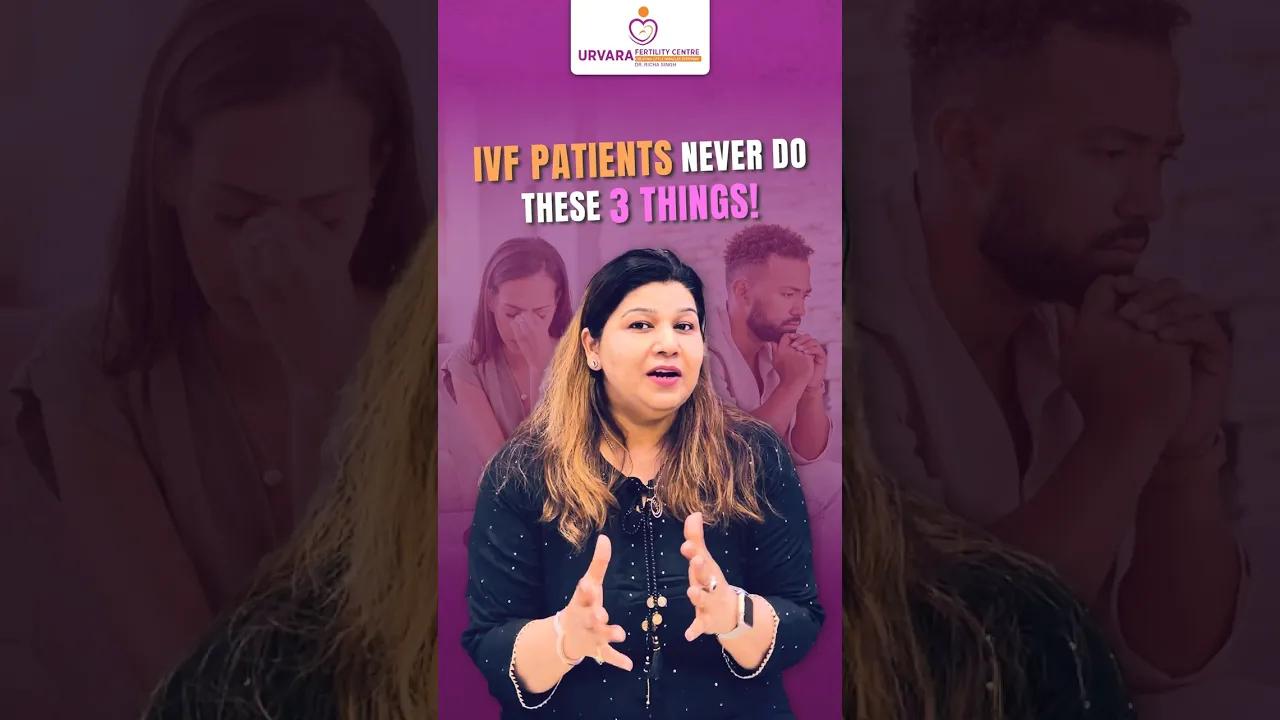 IVF Patients Never Do These 3 Things!