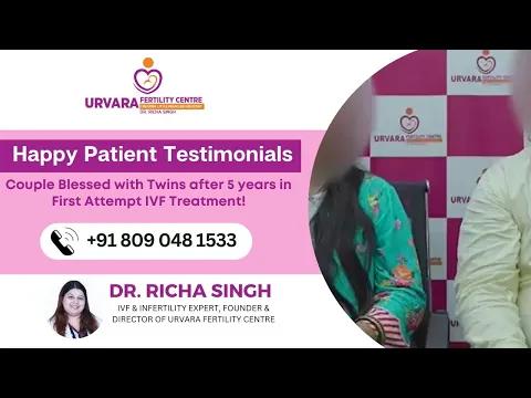 Couple Blessed with Twins after 5 years in First Attempt IVF Treatment - Dr. Richa Singh