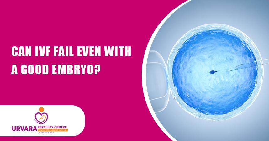 Can IVF Fail Even With a Good Embryo?