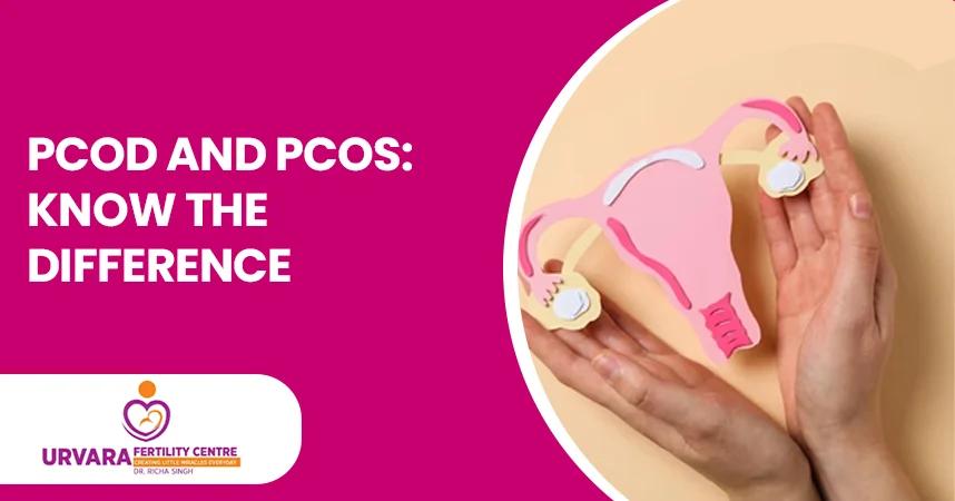PCOD and PCOS: Know the Difference