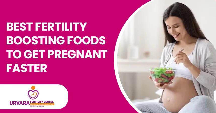 Best Fertility Boosting Foods to Get Pregnant Faster