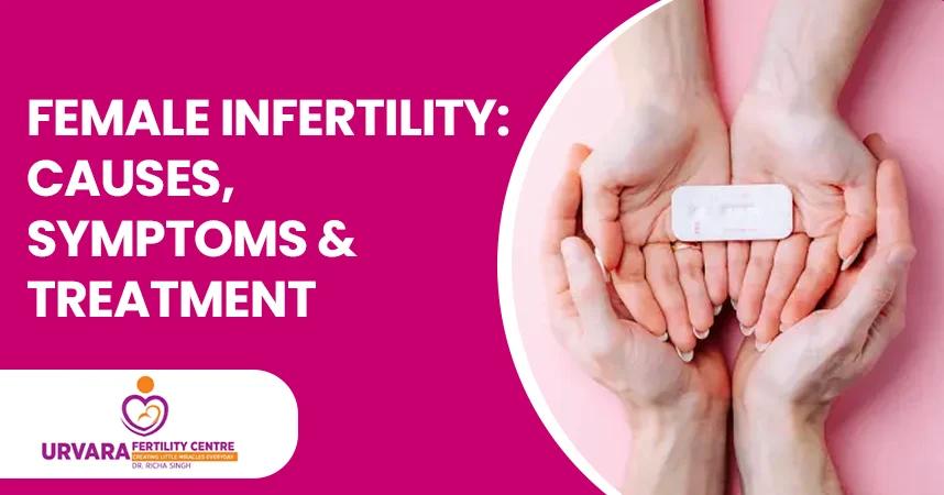 Female Infertility: Causes, Symptoms & Treatment