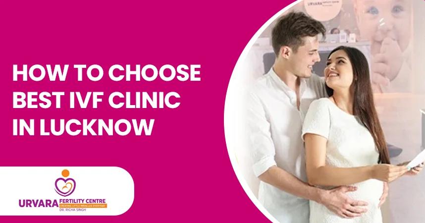 How To Choose Best IVF Clinic in Lucknow