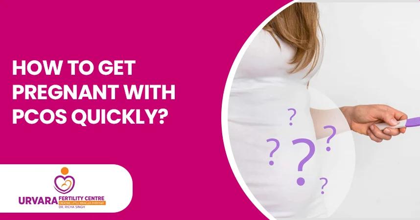 How to Get Pregnant with PCOS Quickly?