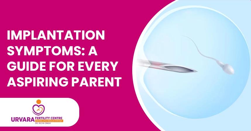 Implantation Symptoms: A Guide for Every Aspiring Parent