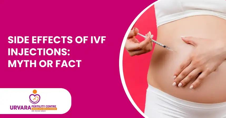 Side Effects of IVF Injections: Myth or Fact