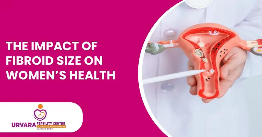 The Impact of Fibroid Size on Women’s Health