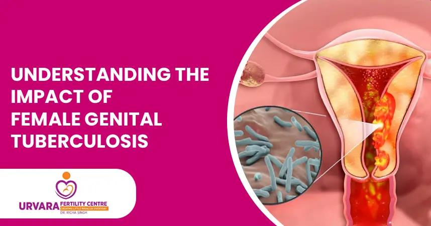 Understanding the Impact of Female Genital Tuberculosis