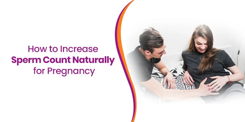 How to Increase Sperm Count Naturally for Pregnancy